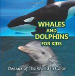 Whales and Dolphins for Kids : Oceans of The World in Color by Baby Professor (2015-10-31)