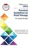 Practical Guidelines On Fluid Therapy 2024 Third Edition: Complete Monogram On Fluid,Electrolytes,And Acid-Base Disorders