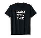 Worst Boss Ever - T-Shirt