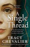 A Single Thread: Dazzling new fiction from the globally bestselling author of Girl With A Pearl Earring