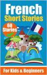 Short Stories in French Language | A Dual-Language Book in English and French | A French Learning Book for Children and Beginners: Learn French Language ... (Books for Learning French) (French Edition)