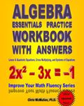 Algebra Essentials Practice Workbook with Answers: Linear & Quadratic Equations, Cross Multiplying, and Systems of Equations: Improve Your Math Fluency Series: Volume 12