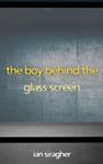 The Boy Behind the Glass Screen