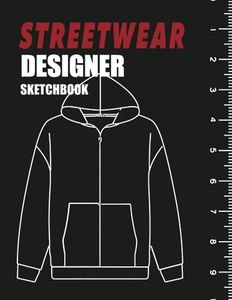 Streetwear Design sketchbook:: Design your own streetwear clothes -Blank templates of Shirts,Jackets, Shoes, Hoodies and More