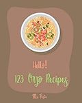 Hello! 123 Orzo Recipes: Best Orzo Cookbook Ever For Beginners [Orzo Recipe, Cold Salad Cookbook, Bean Salad Recipes, Cabbage Soup Recipe, Homemade Salad Dressing Recipes, Tomato Soup Recipe] [Book 1]