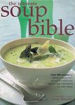 The Ultimate Soup Bible: Over 400 Recipes for Delicious Soups from Around the World with Step-by-step Instructions for Every Recipe