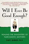 Will I Ever Be Good Enough?: Healing the Daughters of Narcissistic Mothers