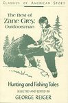The Best of Zane Grey, Outdoorsman: Hunting and Fishing Tales (Classic American Sports) (Classic American Sports S.)
