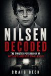 Nilsen Decoded: The Twisted Psychology of Britain's Loneliest Serial Killer (DECODED by Craig Beck)