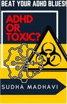 ADHD or Toxic? (Beat Your ADHD Blues)