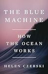 The Blue Machine: How the Ocean Wor
