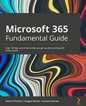 Microsoft 365 Fundamentals Guide: Over 100 tips and tricks to help you get up and running with M365 quickly