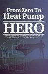 From Zero To Heat Pump Hero: Maximise Comfort and Efficiency: Your Guide to Understanding Your Air Source Heat Pump