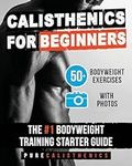 Calisthenics for Beginners: 50 Bodyweight Exercises | The #1 Bodyweight Training Starter Guide (Bodyweight Exercise, Street Workout, Calisthenics Workouts)
