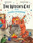 The Witch's Cat and The Cooking Catastrophe: A fantastical tale of magic, mischief and mishap!