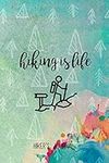 Hiking is Life, Hiker's journal, Hike & Recharge: Hiking Logbook, Trail Review, Trail Log, Outdoor Journal, Guided Journal to write in, Hiking Gear List & Guide, Hiker's keepsake