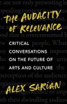 The Audacity of Relevance: Critical Conversations on the Future of Arts and Culture