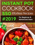 Instant Pot Pressure Cooker Cookbook #2019-2020: 550 Effortless Recipes For Beginner & Advanced Users: (All New Instant Pot Recipes)