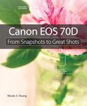 Canon EOS 70D: From Snapshots to Great Shots