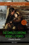 The Complete Christmas Books and Stories [newly updated] (The Greatest Writers of All Time Book 34)