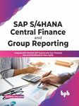 SAP S/4HANA Central Finance and Group Reporting: Integrate SAP S/4HANA ERP Systems into Your Financial Data and Workflows for More Agility (English Edition)