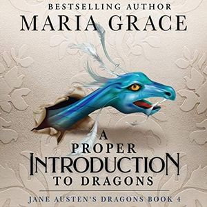 A Proper Introduction to Dragons: Jane Austen's Dragons, Book #4