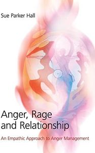 Anger, Rage and Relationship: An Empathic Approach to Anger Management