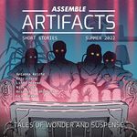 Assemble Artifacts Short Story Magazine: Summer 2022 (Issue #2): Short Stories