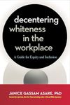 Decentering Whiteness in the Workplace: A Guide for Equity and Inclusion