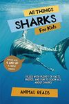 All Things Sharks For Kids: Filled With Plenty of Facts, Photos, and Fun to Learn all About Sharks