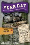 Fear Dat New Orleans: A Guide to the Voodoo, Vampires, Graveyards & Ghosts of the Crescent City