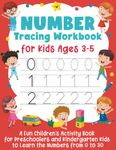 Number Tracing Workbook for Kids Ages 3-5: A Fun Children's Activity Book for Preschoolers and Kindergarten Kids to Learn the Numbers from 0 to 30