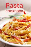 Pasta Cookbook: Family-Friendly Everyday Pasta Recipes Inspired by The Mediterranean Diet: Dump Dinners and One-Pot Meals (The Everyday Cookbook)