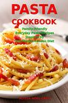 Pasta Cookbook: Family-Friendly Everyday Pasta Recipes Inspired by The Mediterranean Diet: Dump Dinners and One-Pot Meals