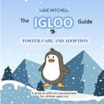 The IGLOO guide to Foster Care and Adoptions: A guide to difficult conversations for 5-12 year olds