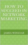 How To Succeed In Network Marketing