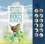 The Little Book Of Garden Bird Songs: Interactive sound book for young birdwatchers: Part of the Little Book of Sounds Series for Children Aged 3 to 8 Years