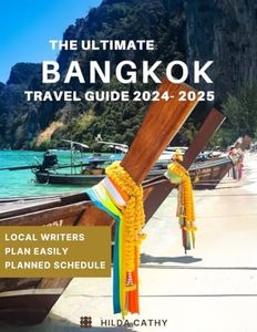 The Ultimate Bangkok Travel Guide 2024-2025: Everything you need to know before visiting, Top Things to do, Hidden Gems, Travel Budget and Safety Tips