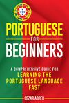 Portuguese for Beginners: A Comprehensive Guide for Learning the Portuguese Language Fast