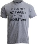 If You met My Family, You'd Understand | Funny Family Humor Unisex T-Shirt-(Grey,M)