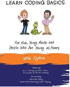 Learn Coding Basics for Kids, Young Adults and People Who Are Young at Heart, With Python: Python Computer Programming Made Easy!
