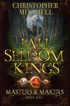 Fall Seldom Kings (Masters and Makers Book 1)