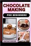 CHOCOLATE MAKING FOR BEGINNERS: The