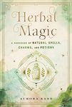 Herbal Magic: A Handbook of Natural Spells, Charms, and Potions (Volume 7)