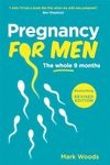 Pregnancy for Men: The whole nine months (PAPERBACK)