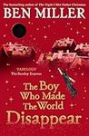 The Boy Who Made the World Disappear PB: an epic time-travel adventure from the author of smash hit The Day I Fell into a Fairytale