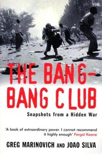 The Bang-Bang Club: Snapshots from a Hidden War