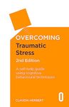 Overcoming Traumatic Stress, 2nd Edition: A Self-Help Guide Using Cognitive Behavioural Techniques (Overcoming Books)