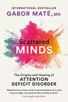 Scattered Minds: A New Look At The Origins And Healing Of Attention Deficit Disorder