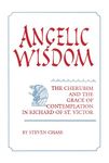 Angelic Wisdom: The Cherubim and the Grace of Contemplation in Richard of St. Victor: 2 (Studies in Spirituality and Theology)